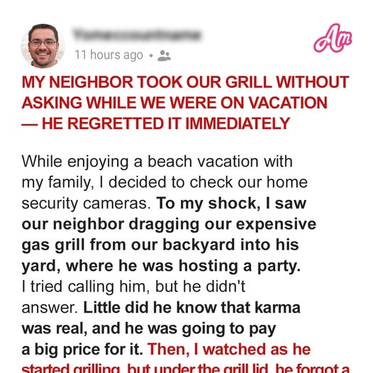 My Neighbor Took Our Grill Without Asking While We Were on Vacation—He Regretted It Immediately